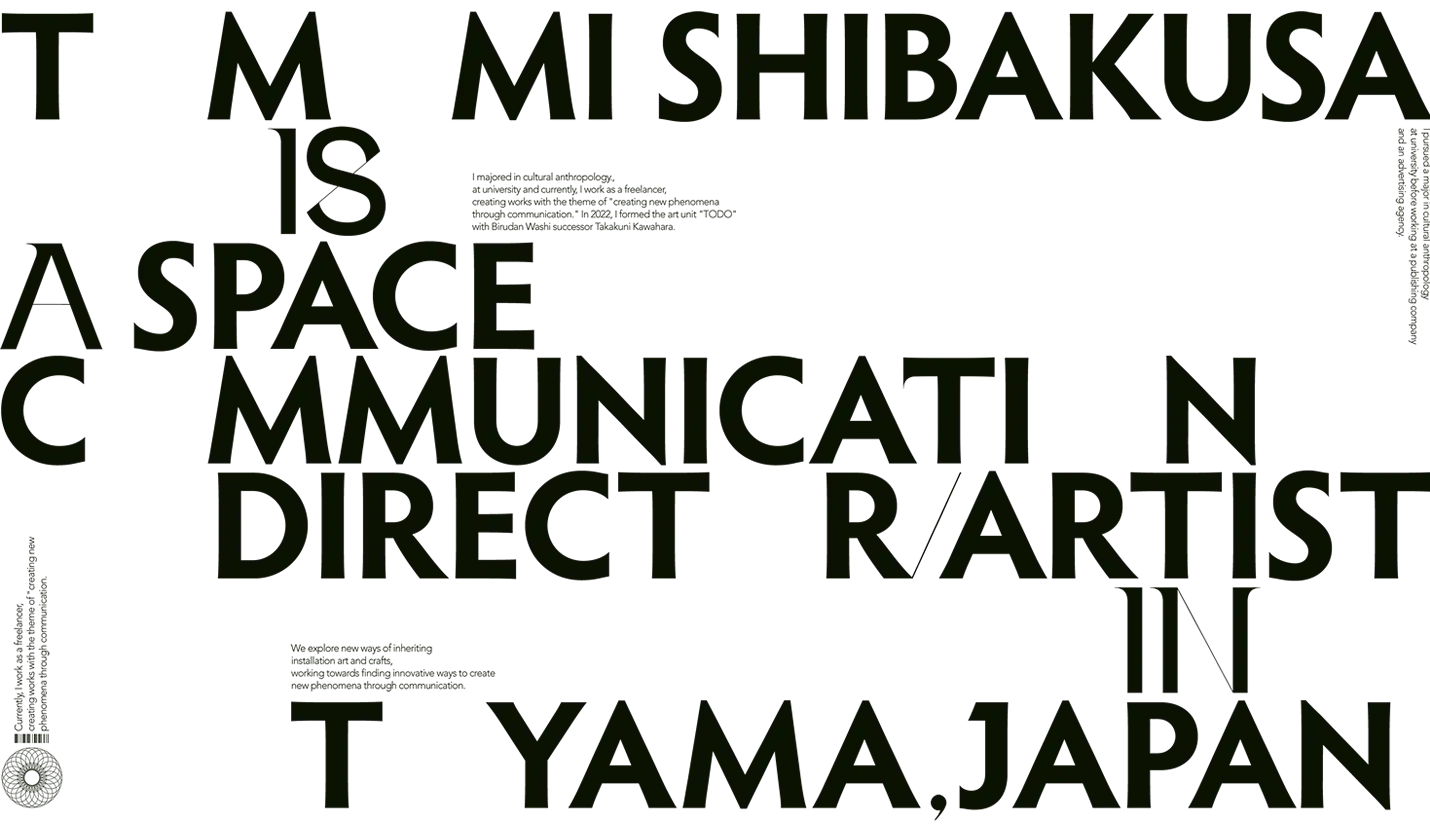 TOMOMI SHIBAKUSA IS A SPACE COMMUNICATION DIRECTOR / ARTIST IN TOYAMA,JAPAN